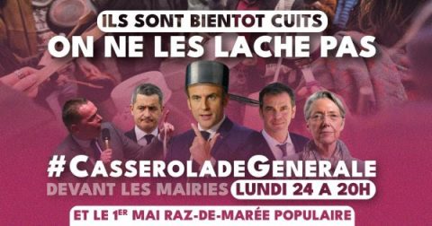 Casserolade générale le 24 avril : on ne les lâche pas jusqu’au premier mai et au-delà